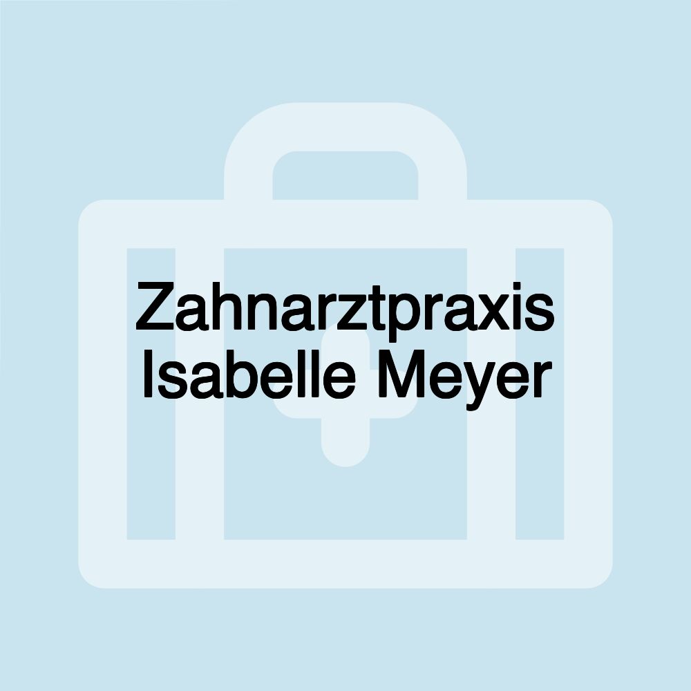Zahnarztpraxis Isabelle Meyer