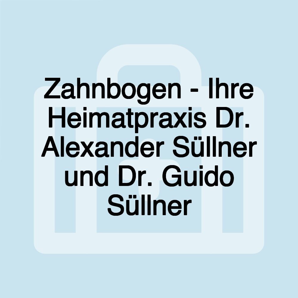 Zahnbogen - Ihre Heimatpraxis Dr. Alexander Süllner und Dr. Guido Süllner