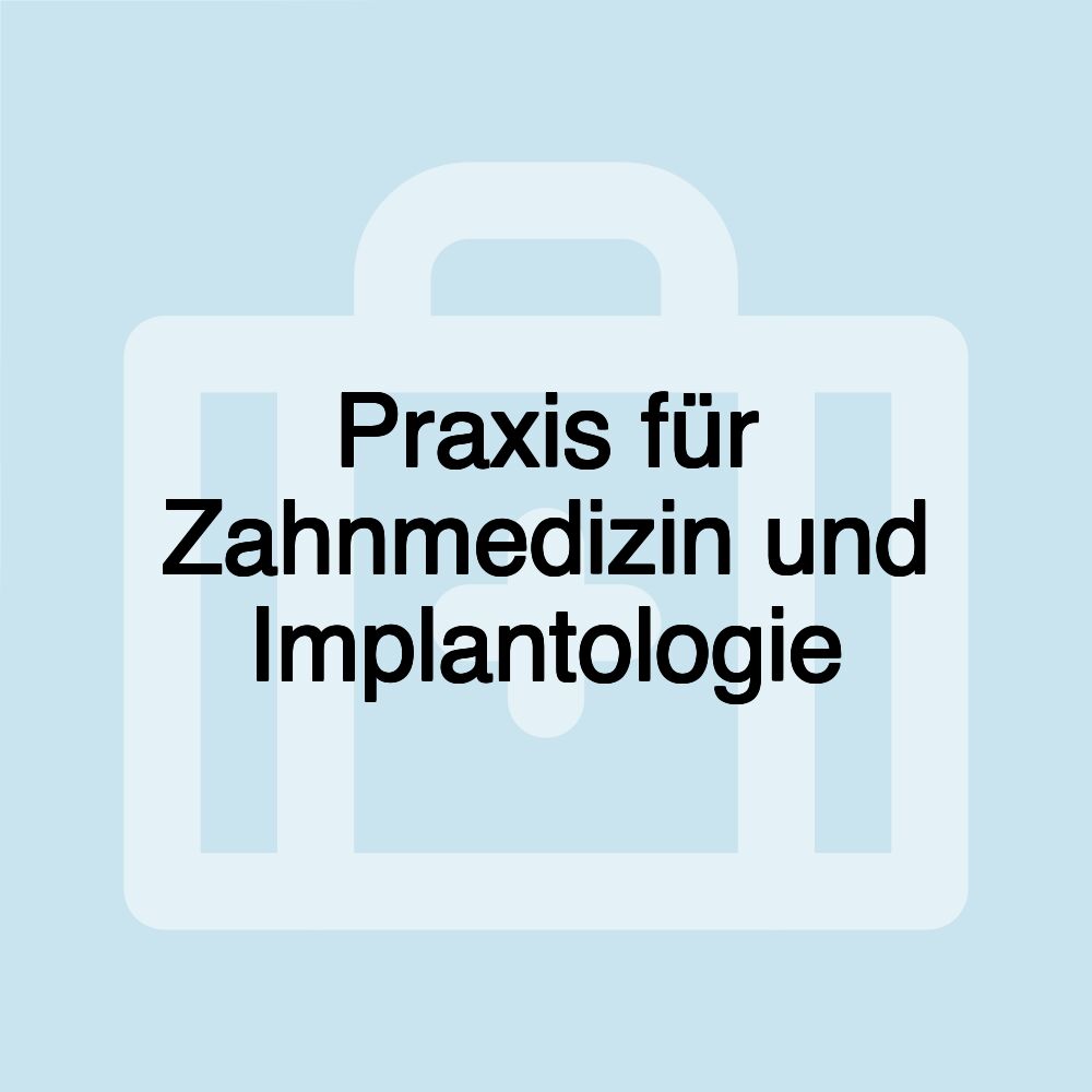 Praxis für Zahnmedizin und Implantologie