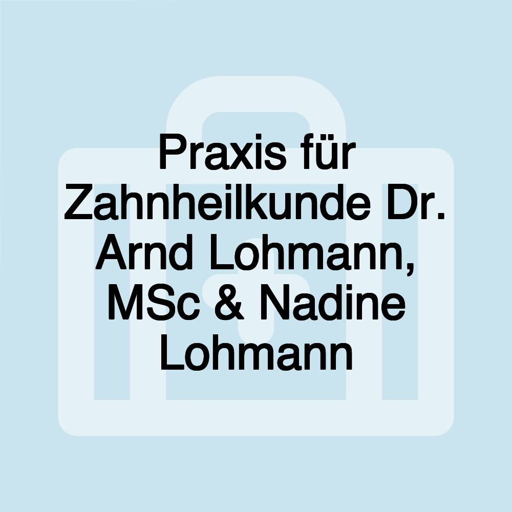 Praxis für Zahnheilkunde Dr. Arnd Lohmann, MSc & Nadine Lohmann