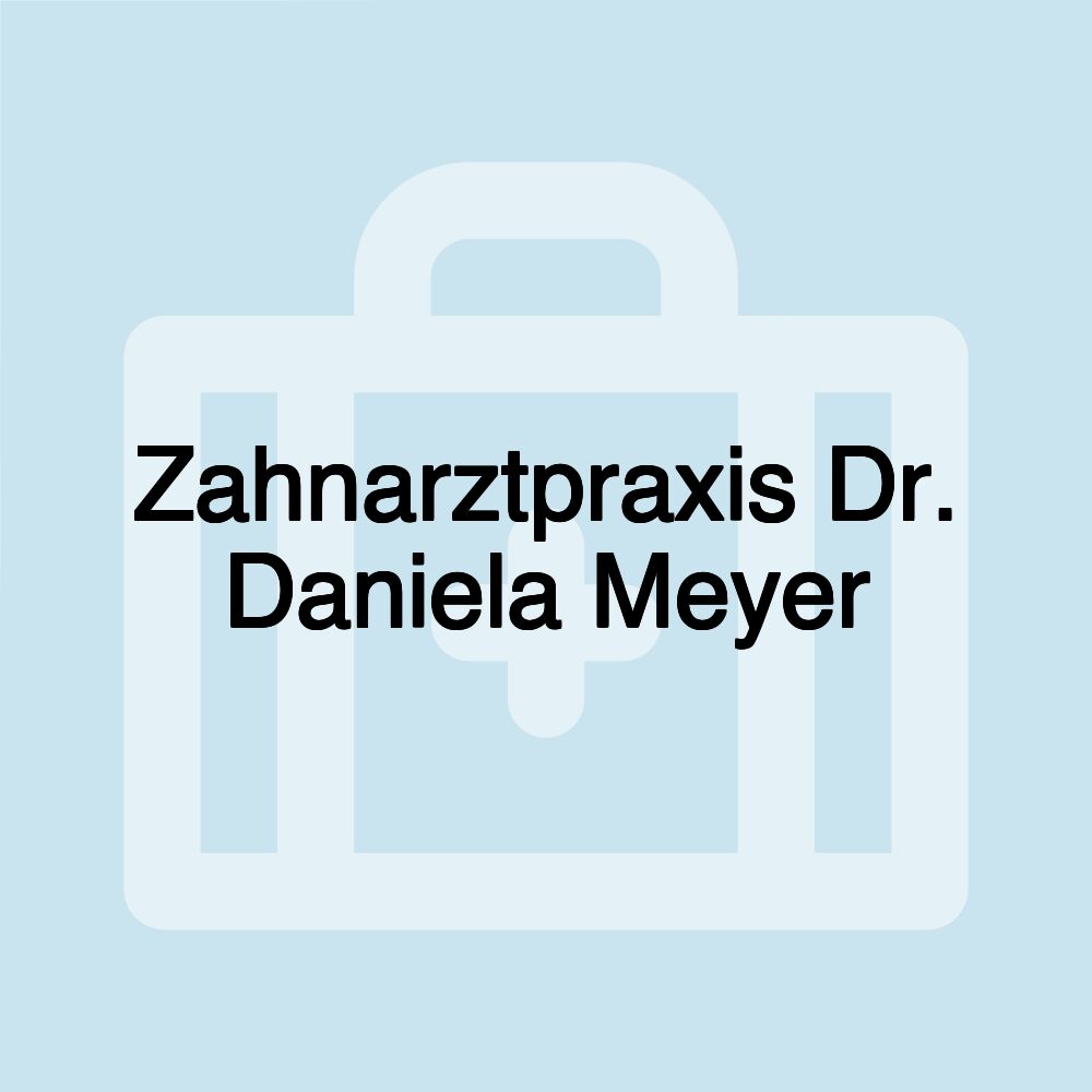 Zahnarztpraxis Dr. Daniela Meyer