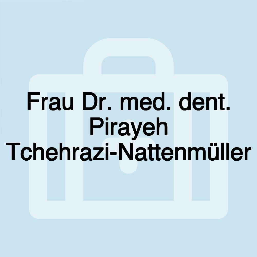 Frau Dr. med. dent. Pirayeh Tchehrazi-Nattenmüller