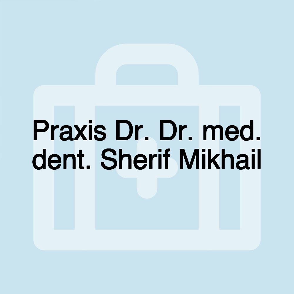 Praxis Dr. Dr. med. dent. Sherif Mikhail