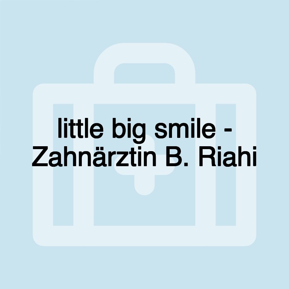 little big smile - Zahnärztin B. Riahi