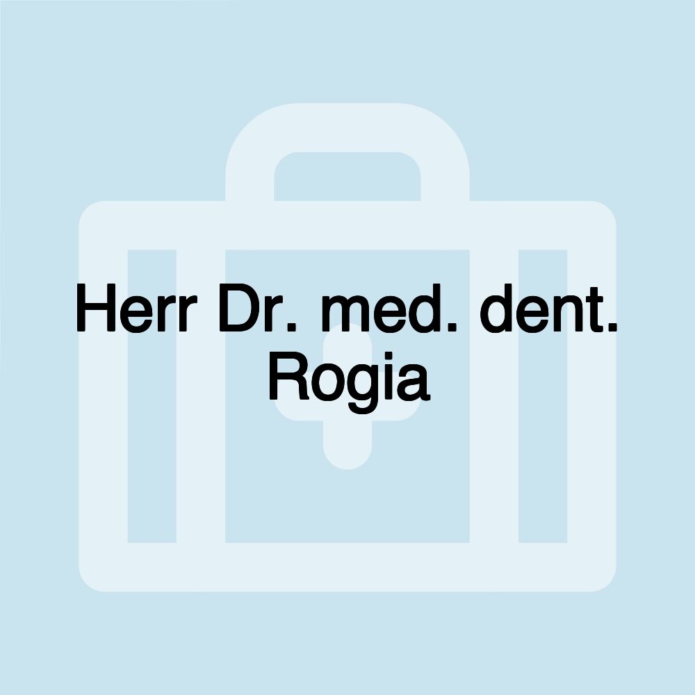 Herr Dr. med. dent. Rogia