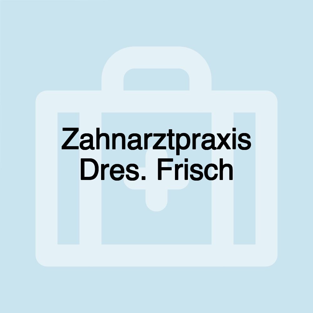 Zahnarztpraxis Dres. Frisch
