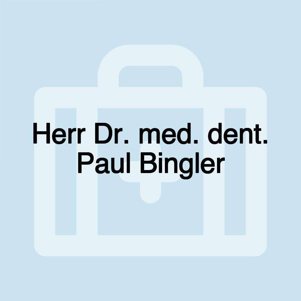 Herr Dr. med. dent. Paul Bingler