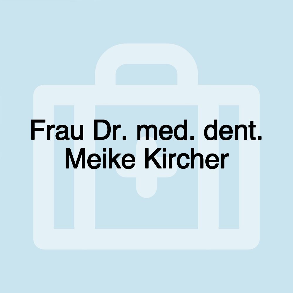 Frau Dr. med. dent. Meike Kircher