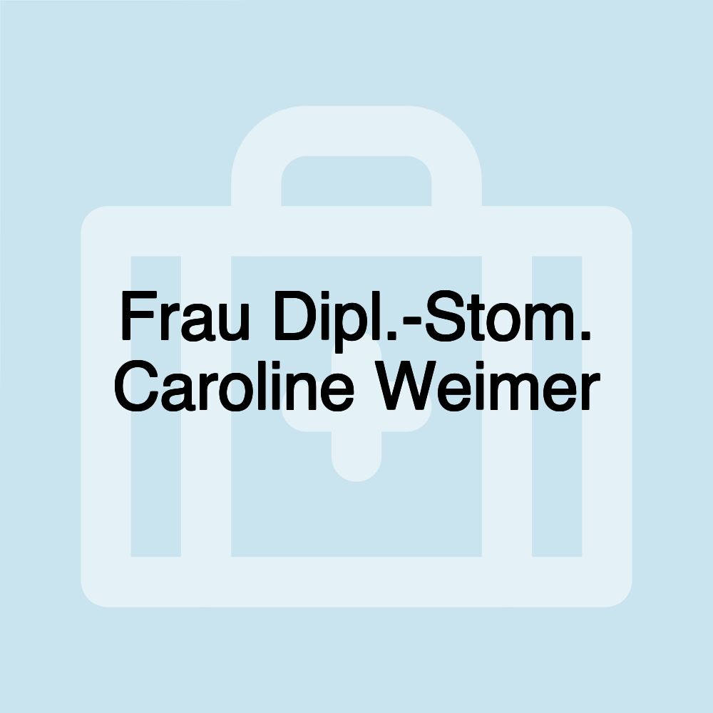 Frau Dipl.-Stom. Caroline Weimer