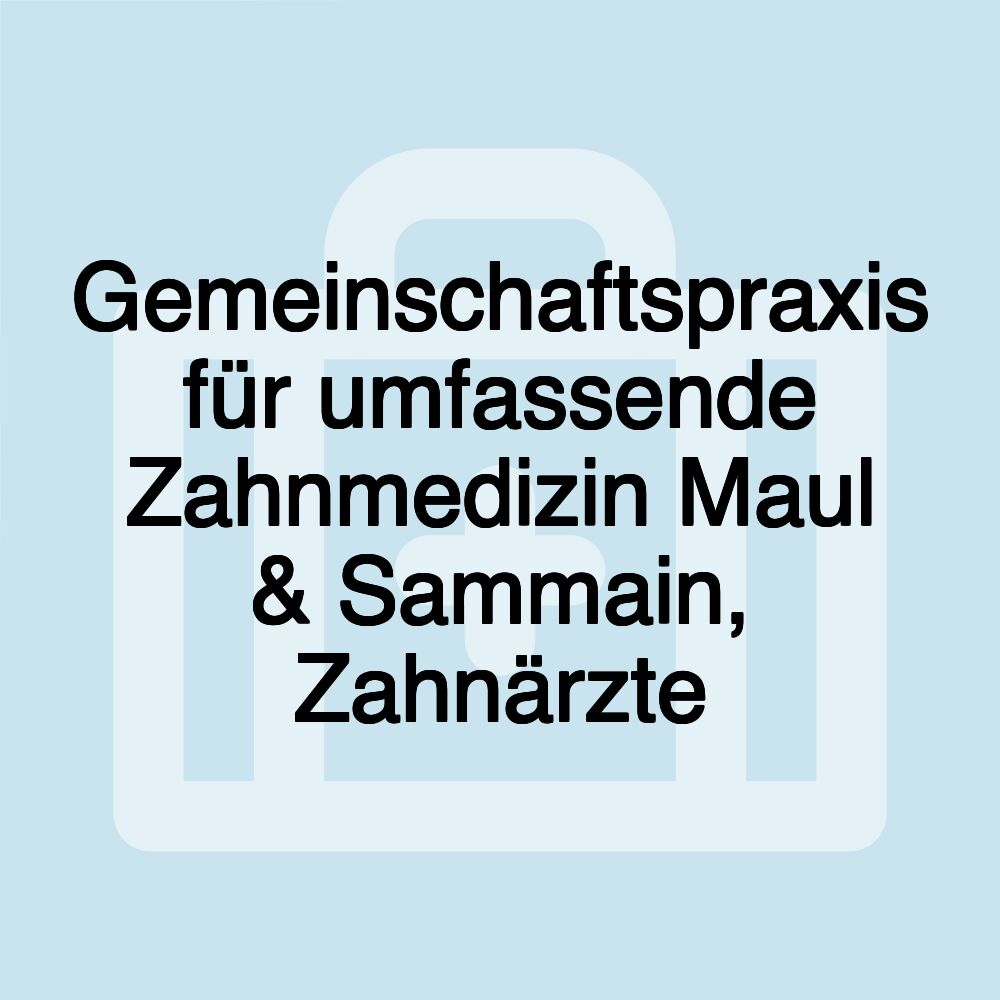 Gemeinschaftspraxis für umfassende Zahnmedizin Maul & Sammain, Zahnärzte