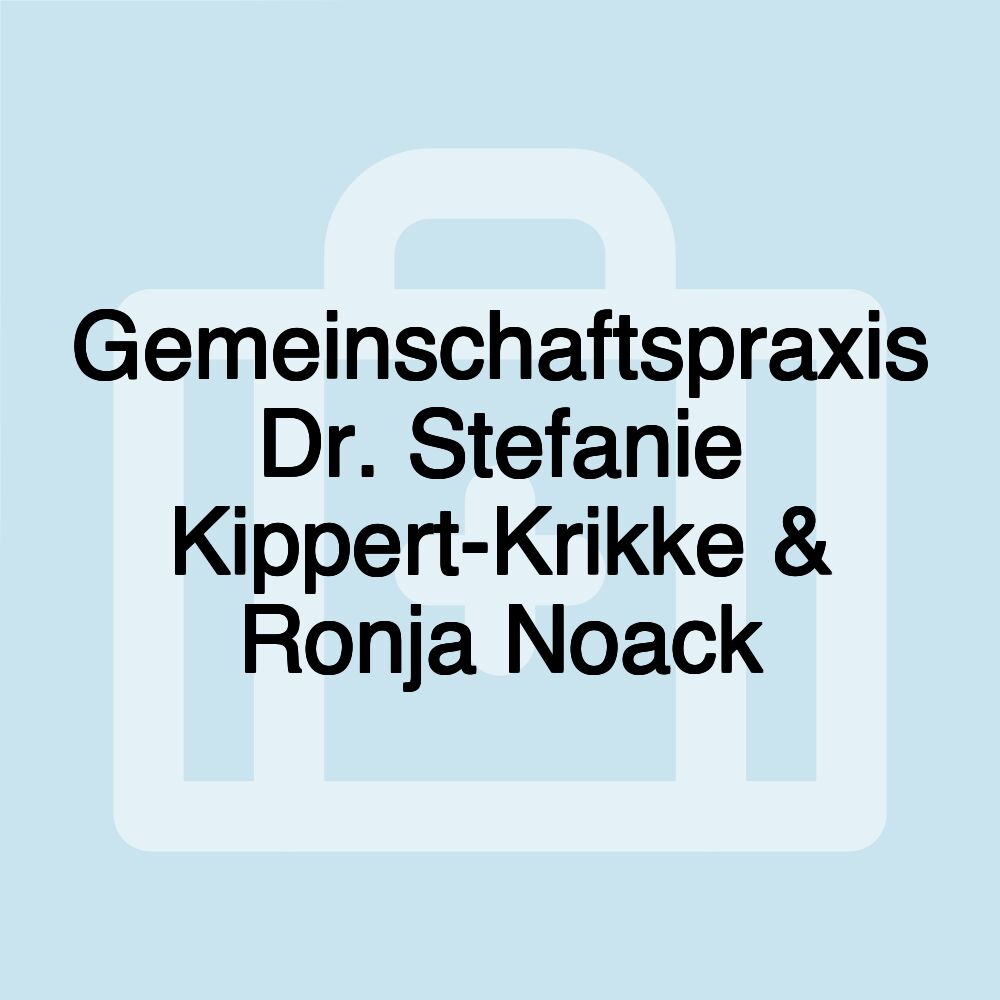 Gemeinschaftspraxis Dr. Stefanie Kippert-Krikke & Ronja Noack