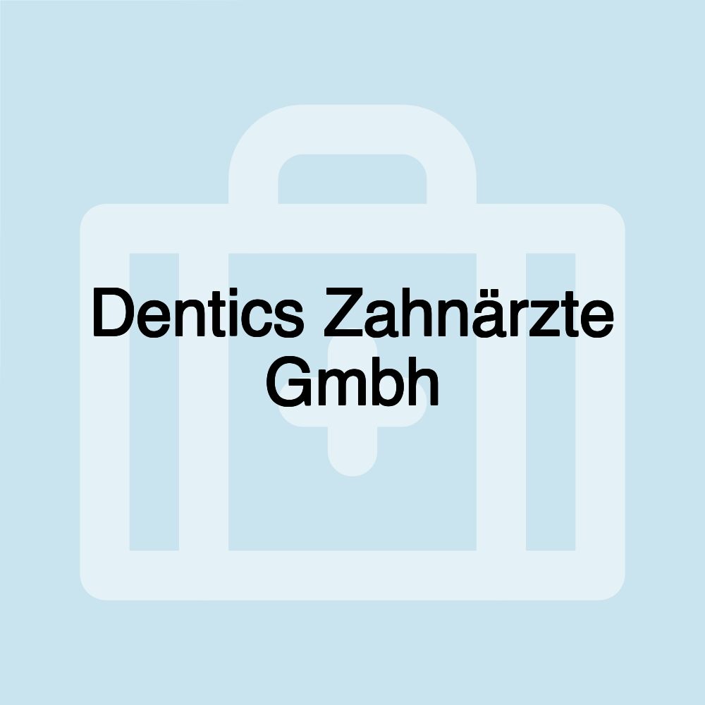 Dentics Zahnärzte Gmbh