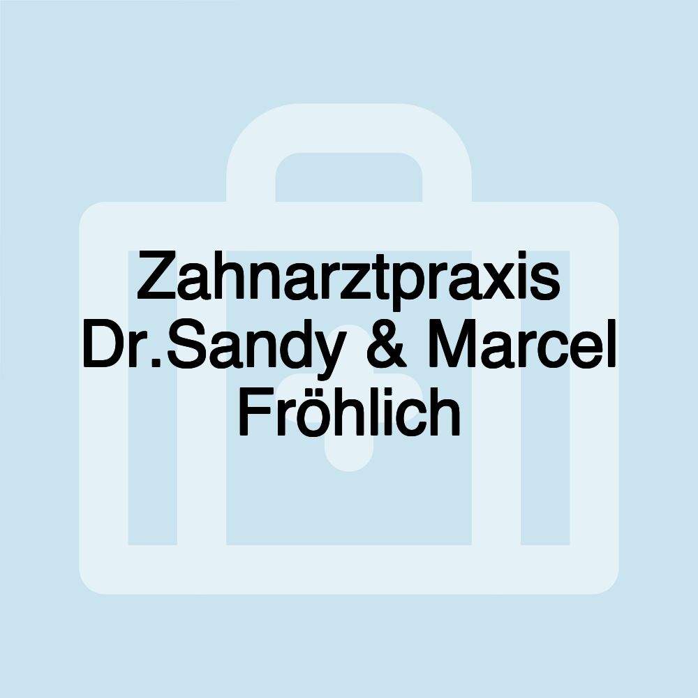 Zahnarztpraxis Dr.Sandy & Marcel Fröhlich