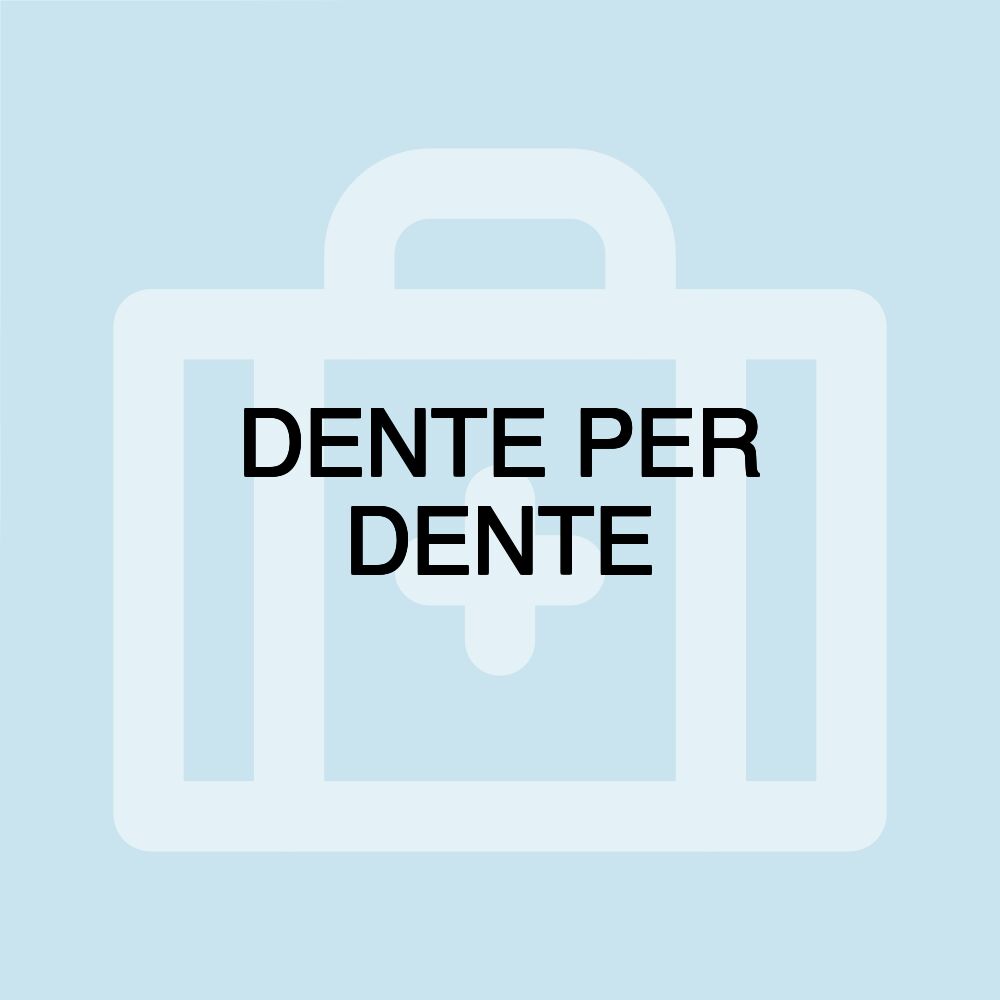DENTE PER DENTE