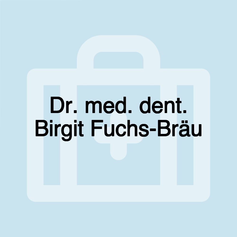 Dr. med. dent. Birgit Fuchs-Bräu