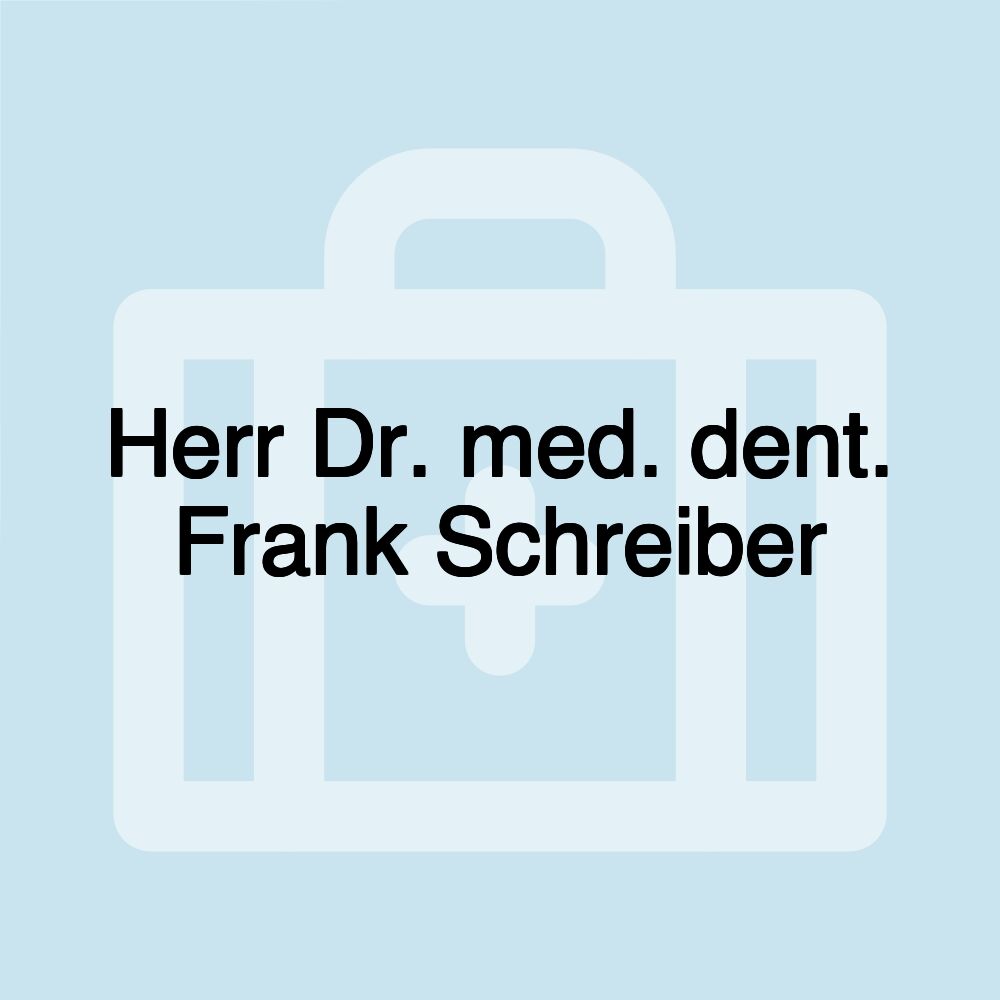 Herr Dr. med. dent. Frank Schreiber