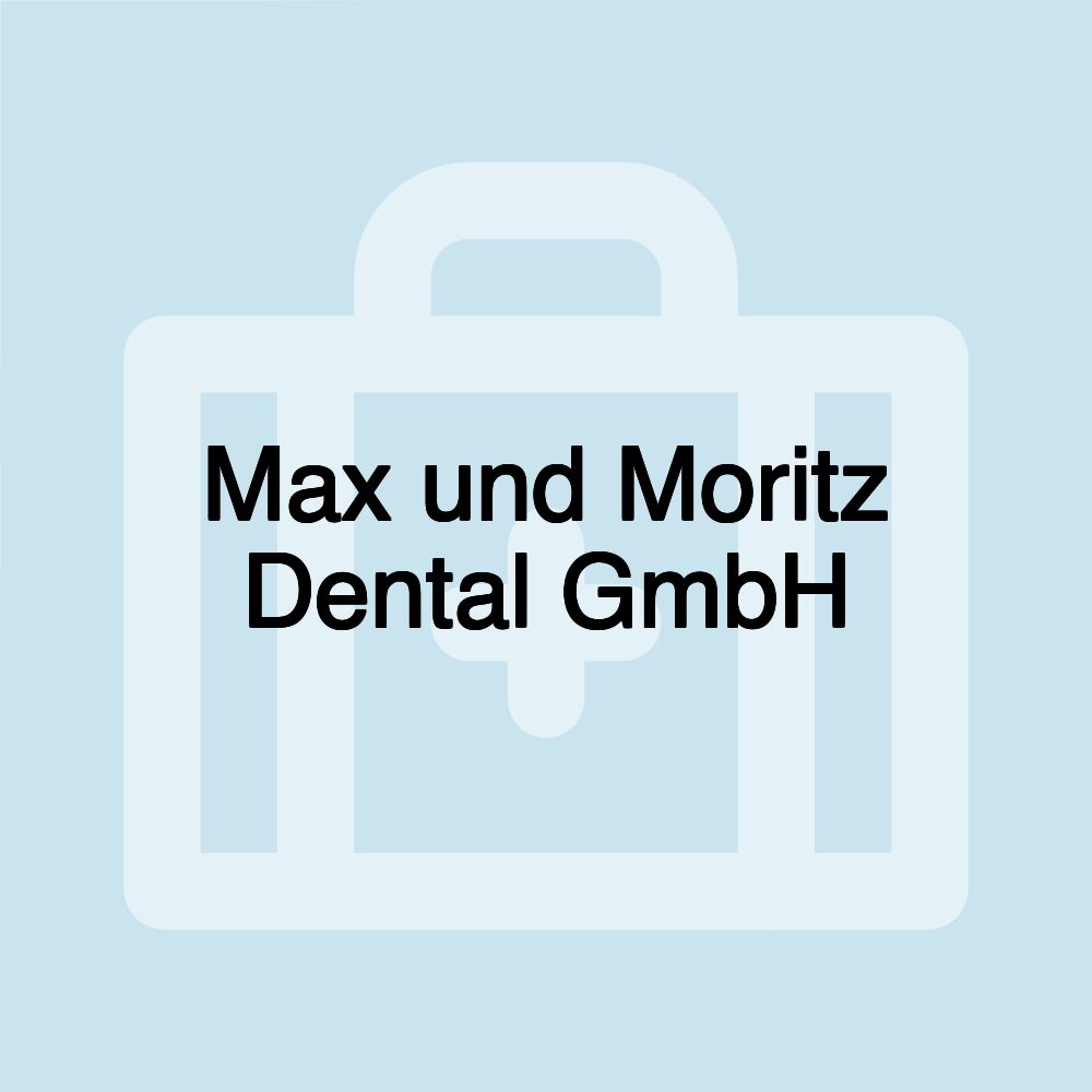 Max und Moritz Dental GmbH