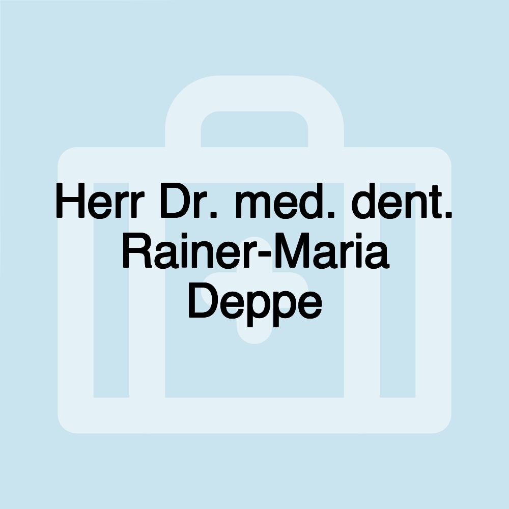 Herr Dr. med. dent. Rainer-Maria Deppe