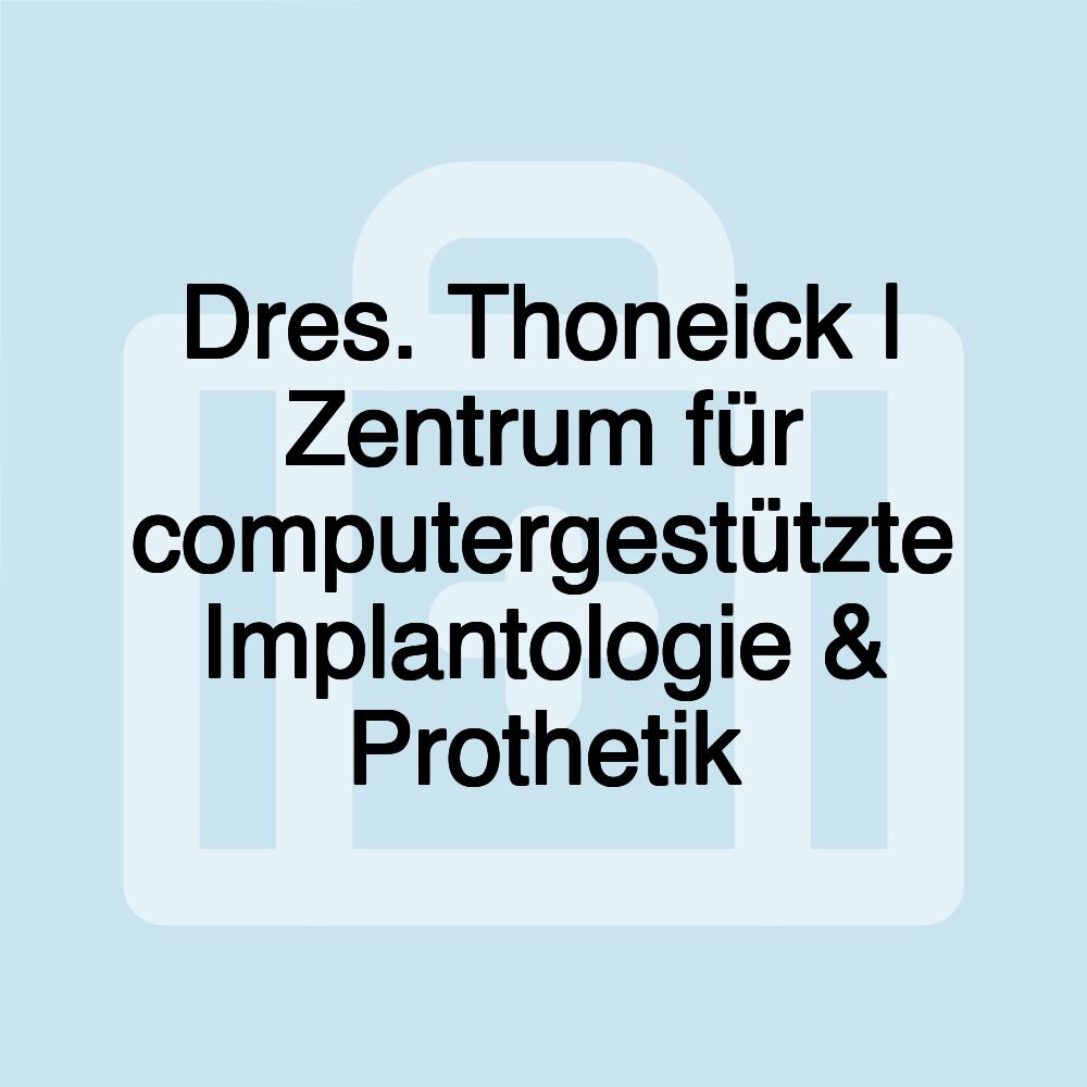 Dres. Thoneick | Zentrum für computergestützte Implantologie & Prothetik