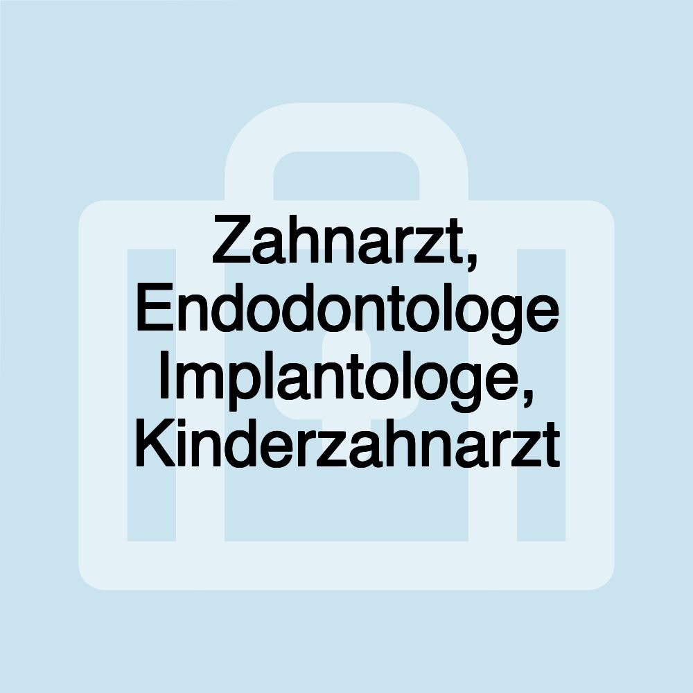 Zahnarzt, Endodontologe Implantologe, Kinderzahnarzt