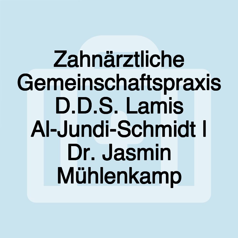 Zahnärztliche Gemeinschaftspraxis D.D.S. Lamis Al-Jundi-Schmidt | Dr. Jasmin Mühlenkamp