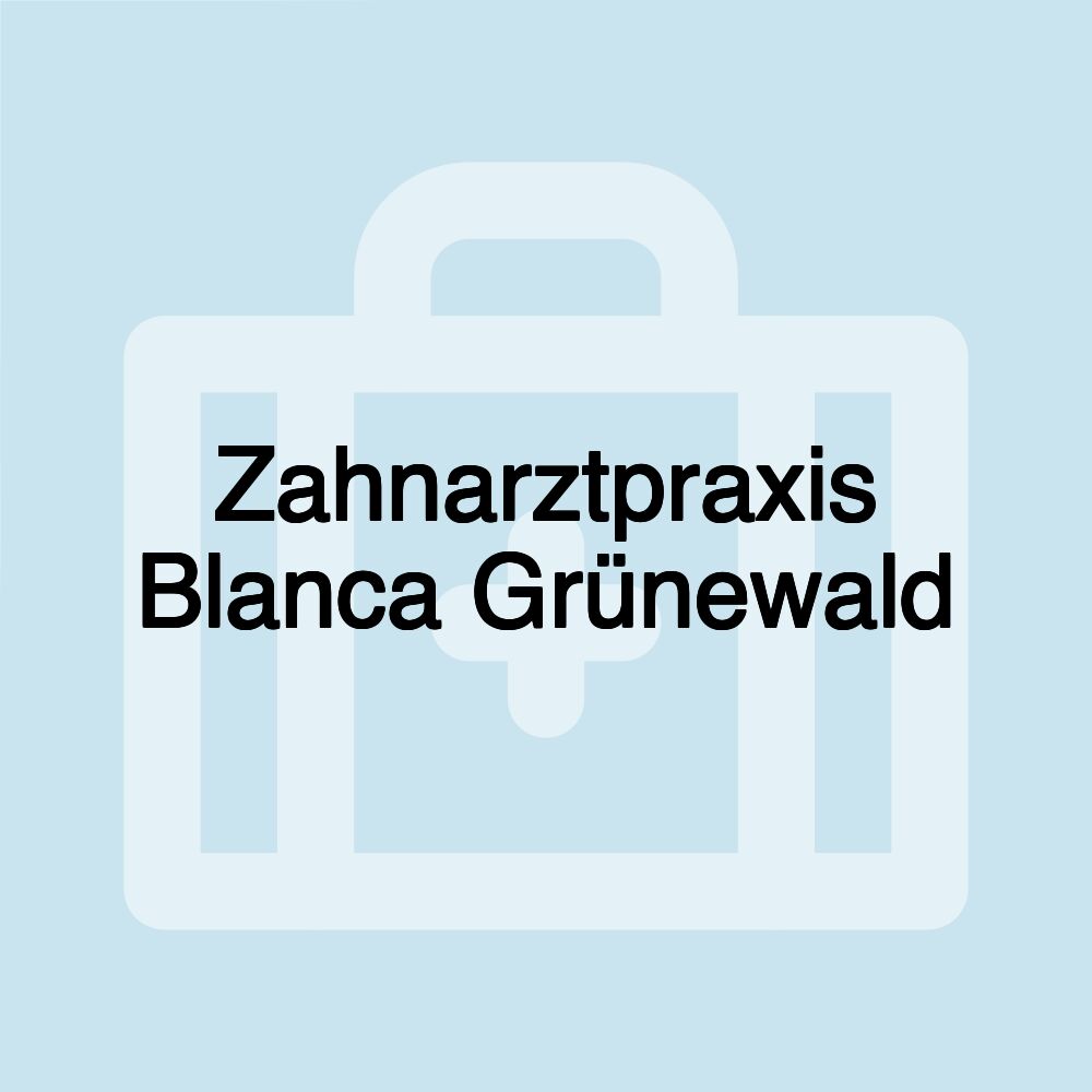 Zahnarztpraxis Blanca Grünewald
