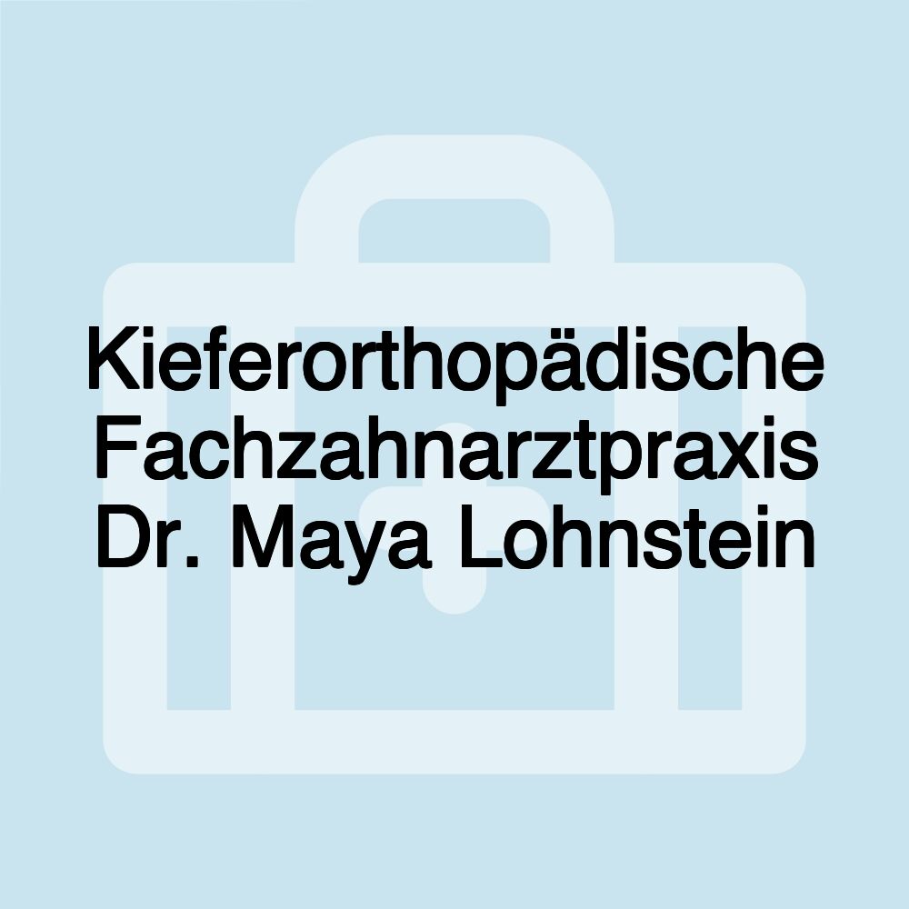 Kieferorthopädische Fachzahnarztpraxis Dr. Maya Lohnstein