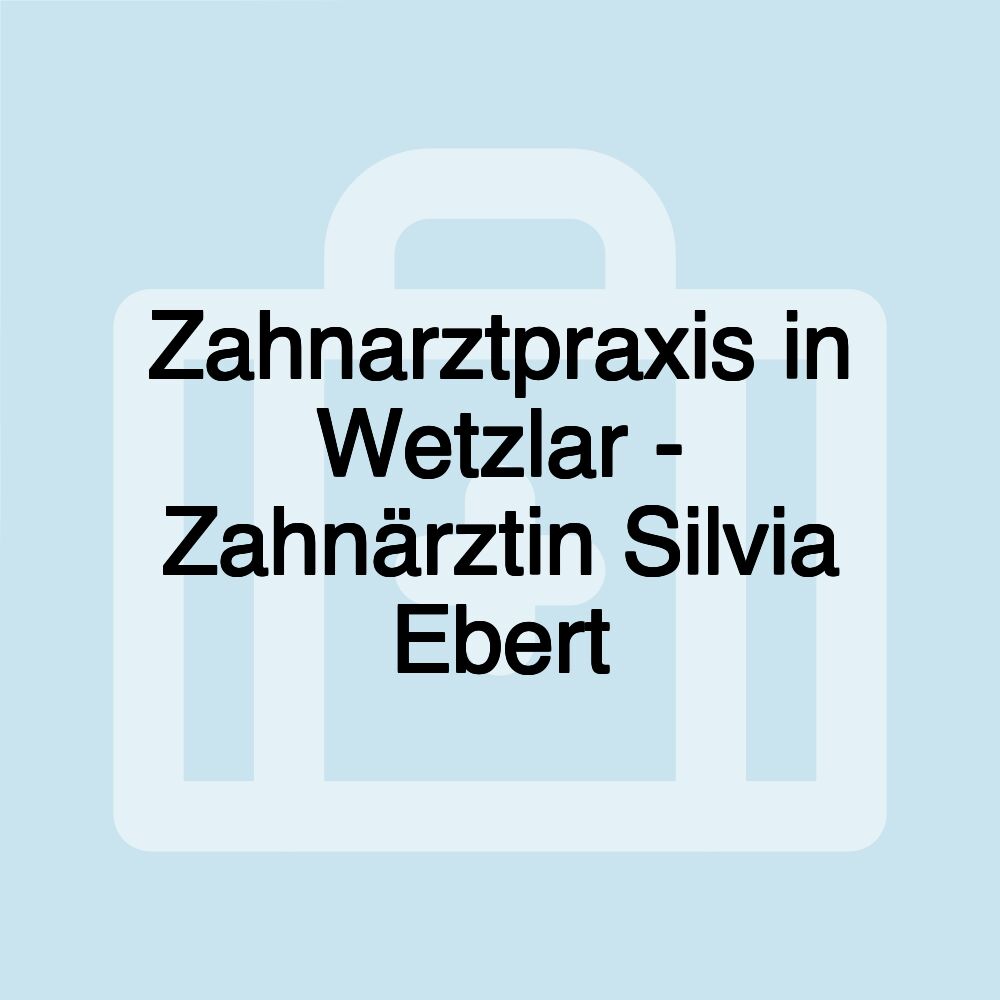 Zahnarztpraxis in Wetzlar - Zahnärztin Silvia Ebert