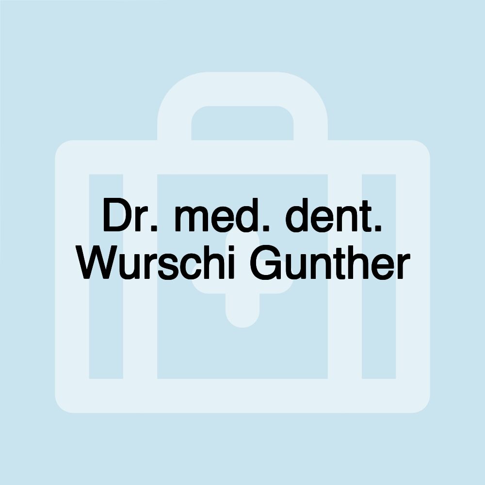 Dr. med. dent. Wurschi Gunther