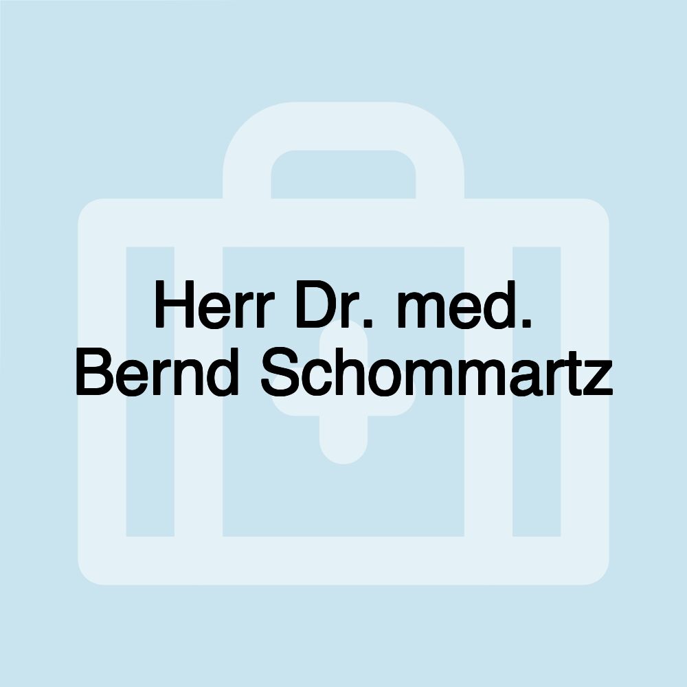 Herr Dr. med. Bernd Schommartz