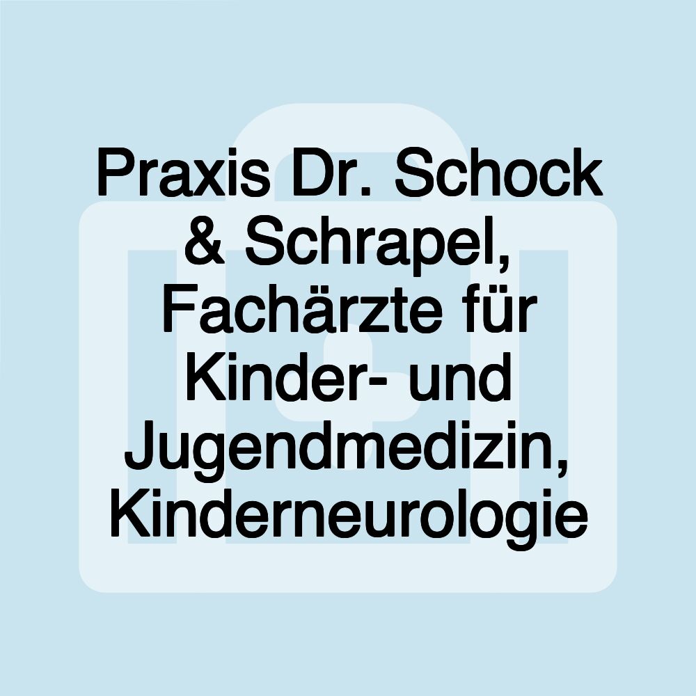 Praxis Dr. Schock & Schrapel, Fachärzte für Kinder- und Jugendmedizin, Kinderneurologie
