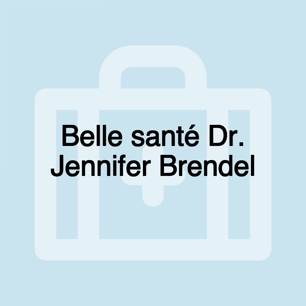 Belle santé Dr. Jennifer Brendel