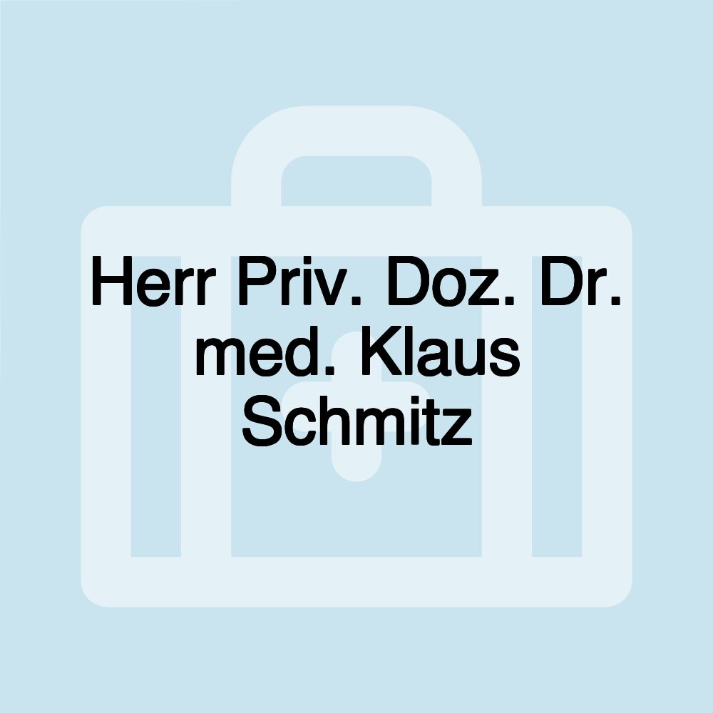 Herr Priv. Doz. Dr. med. Klaus Schmitz