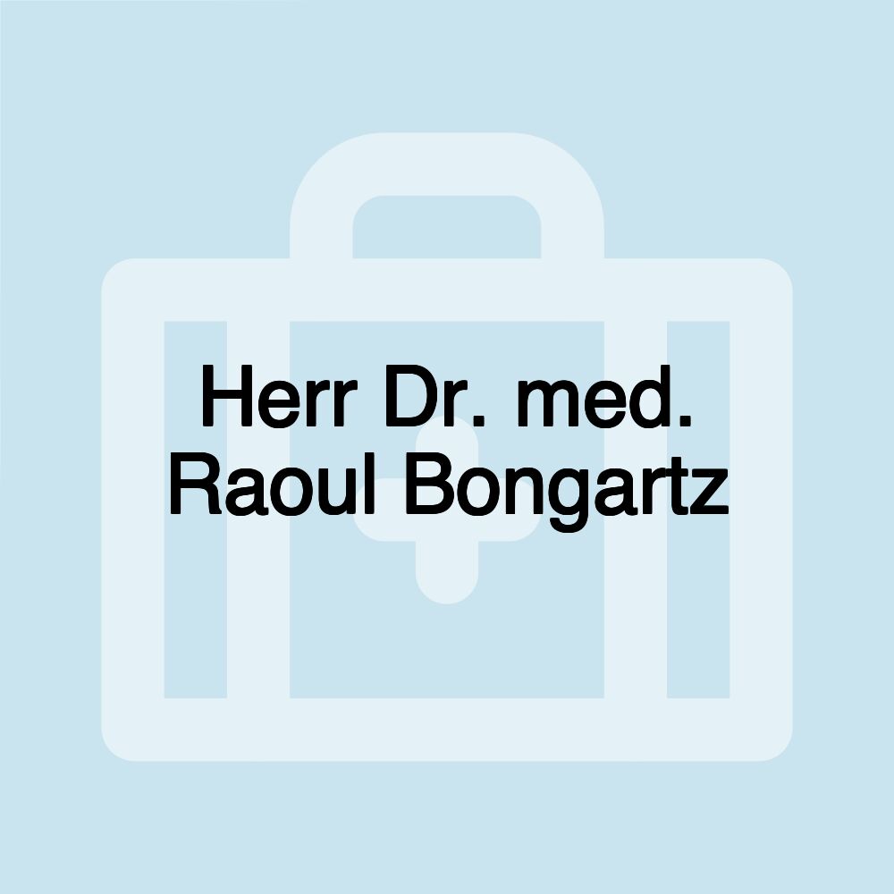 Herr Dr. med. Raoul Bongartz