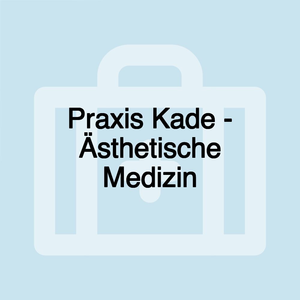 Praxis Kade - Ästhetische Medizin