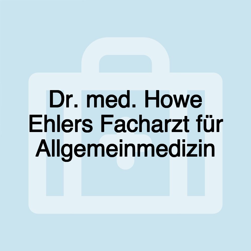 Dr. med. Howe Ehlers Facharzt für Allgemeinmedizin