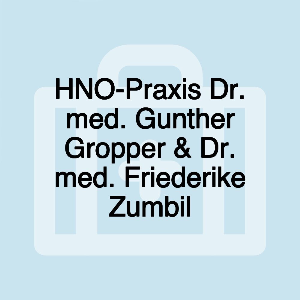 HNO-Praxis Dr. med. Gunther Gropper & Dr. med. Friederike Zumbil