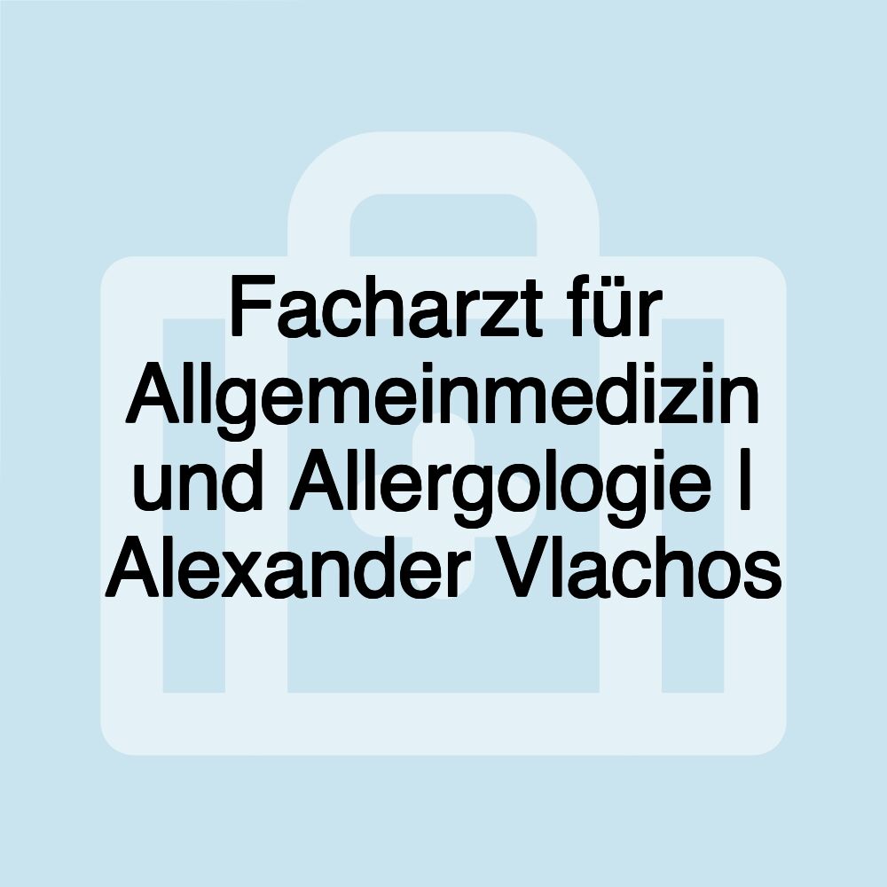 Facharzt für Allgemeinmedizin und Allergologie | Alexander Vlachos