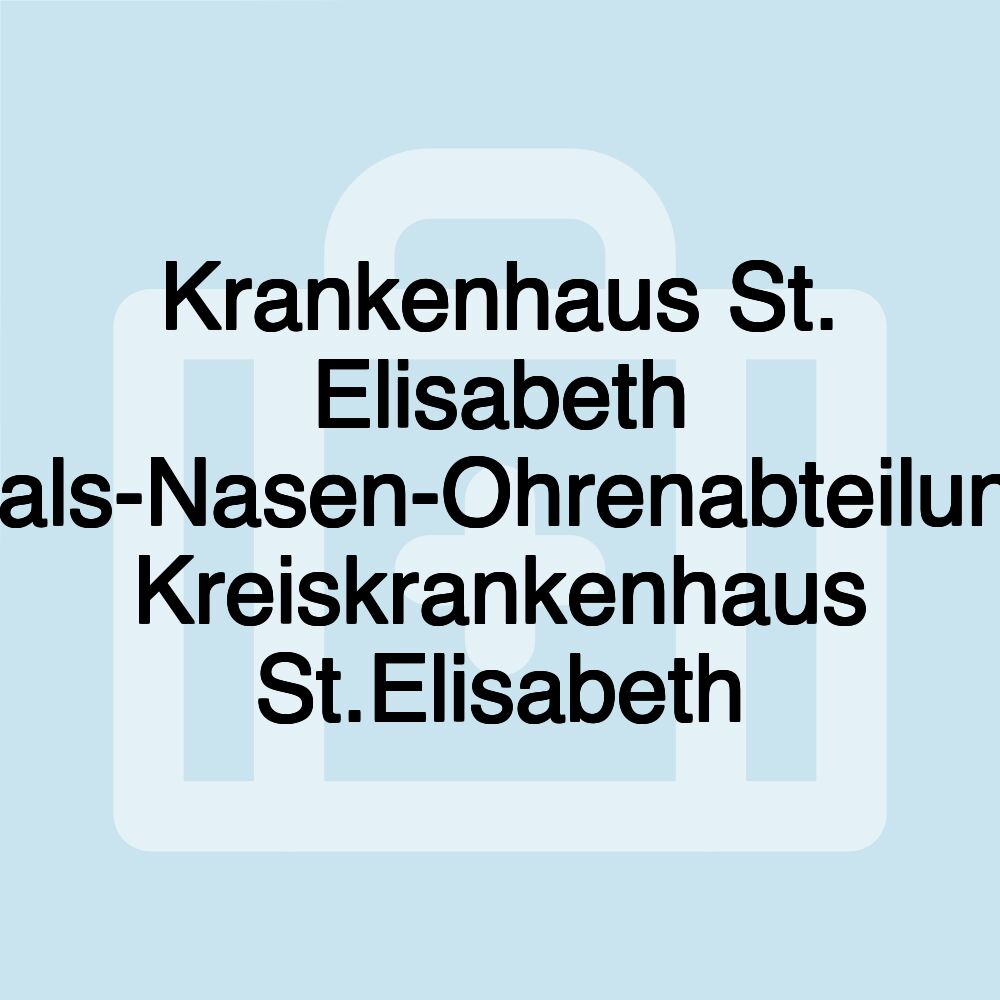 Krankenhaus St. Elisabeth Hals-Nasen-Ohrenabteilung Kreiskrankenhaus St.Elisabeth