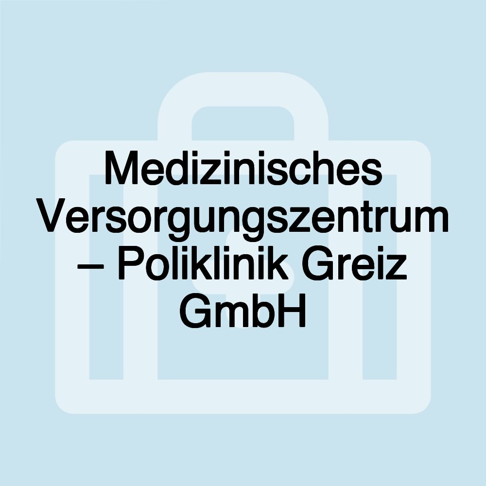 Medizinisches Versorgungszentrum – Poliklinik Greiz GmbH