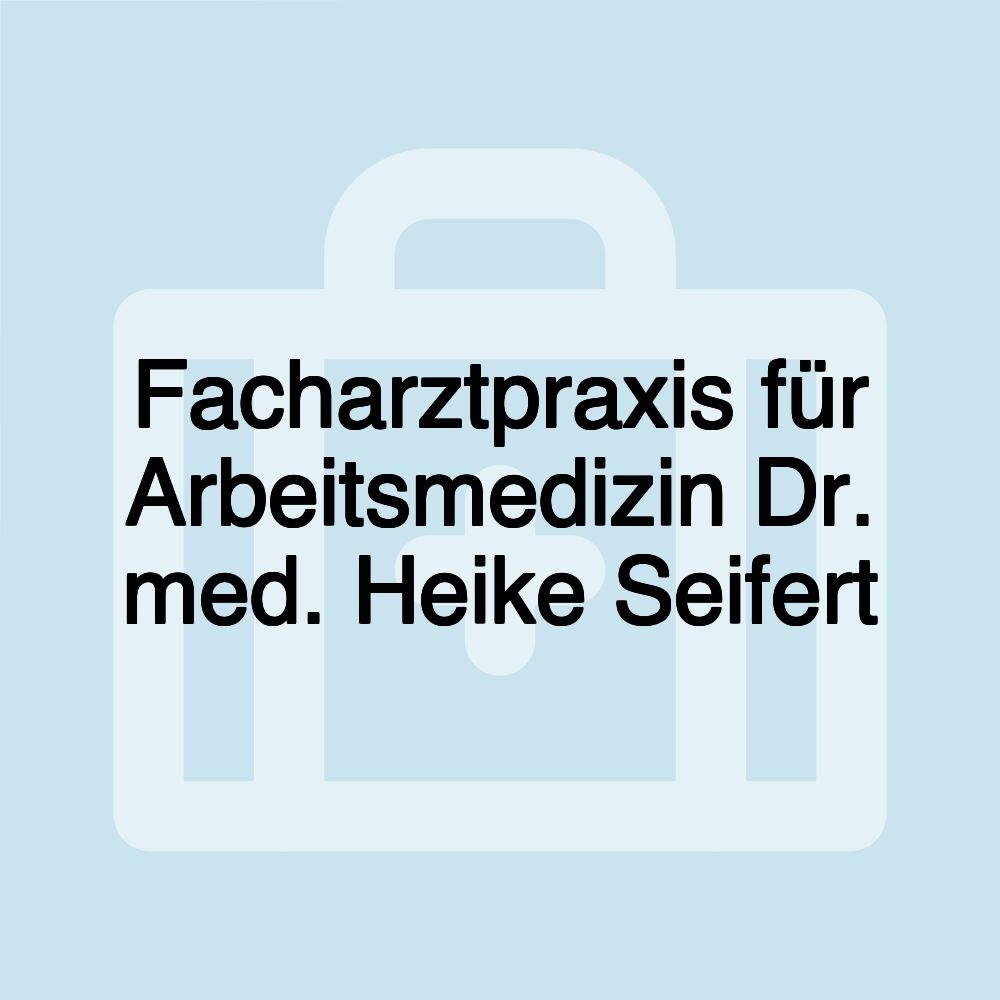 Facharztpraxis für Arbeitsmedizin Dr. med. Heike Seifert
