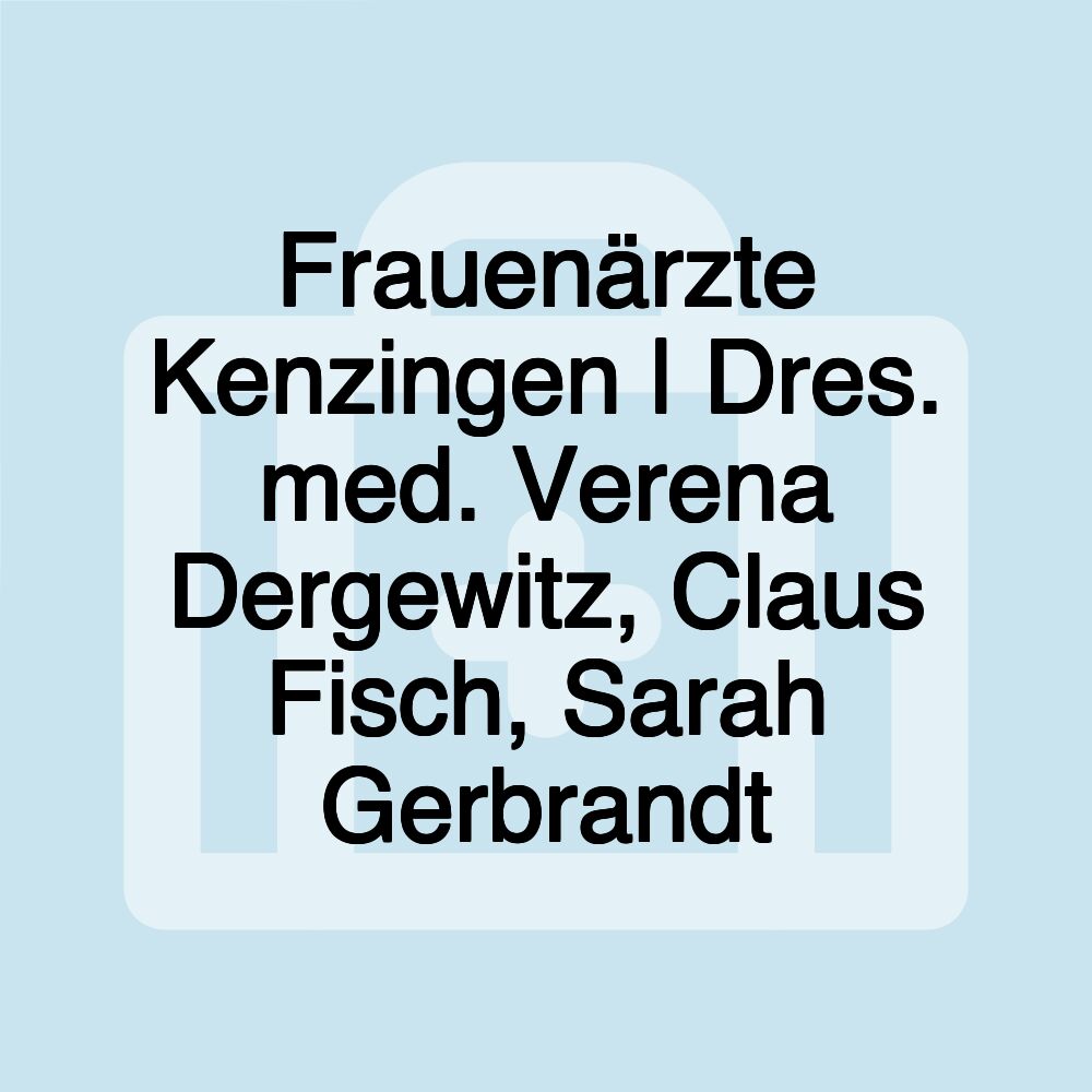 Frauenärzte Kenzingen | Dres. med. Verena Dergewitz, Claus Fisch, Sarah Gerbrandt