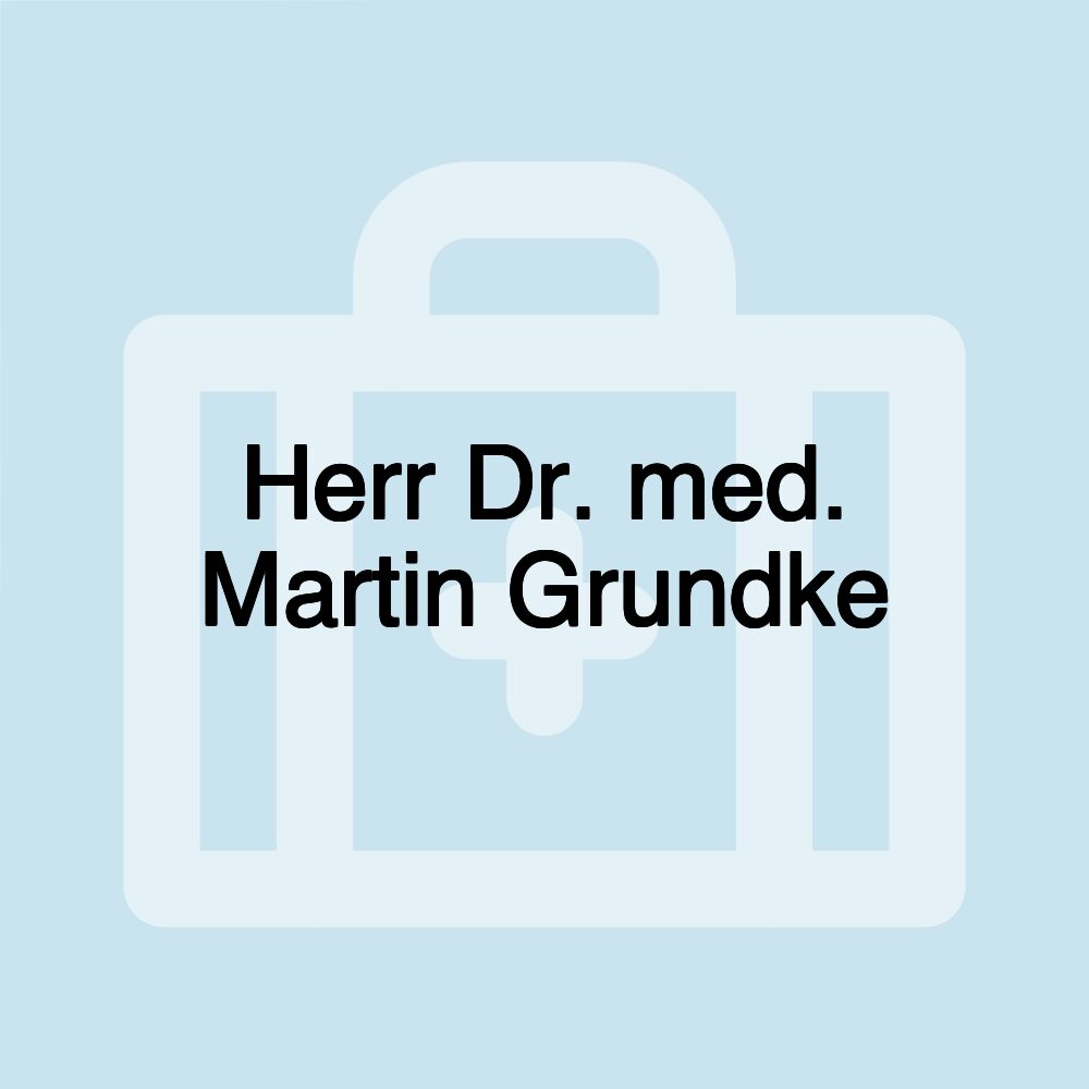 Herr Dr. med. Martin Grundke