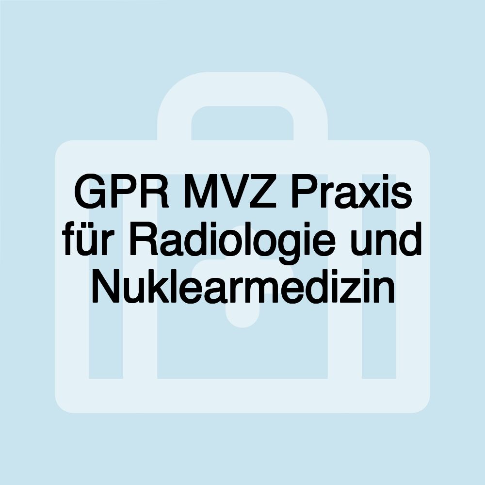 GPR MVZ Praxis für Radiologie und Nuklearmedizin