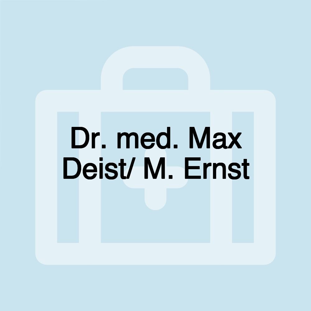 Dr. med. Max Deist/ M. Ernst