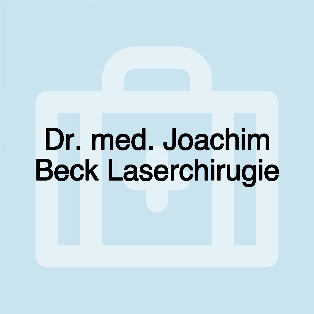Dr. med. Joachim Beck Laserchirugie