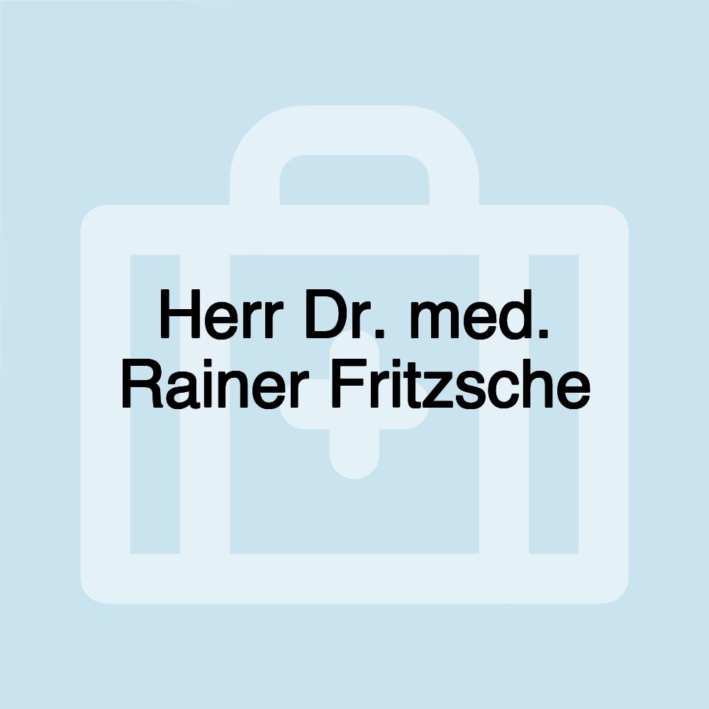 Herr Dr. med. Rainer Fritzsche