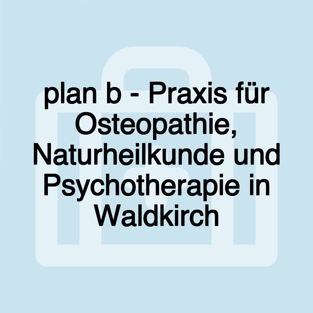 plan b - Praxis für Osteopathie, Naturheilkunde und Psychotherapie in Waldkirch