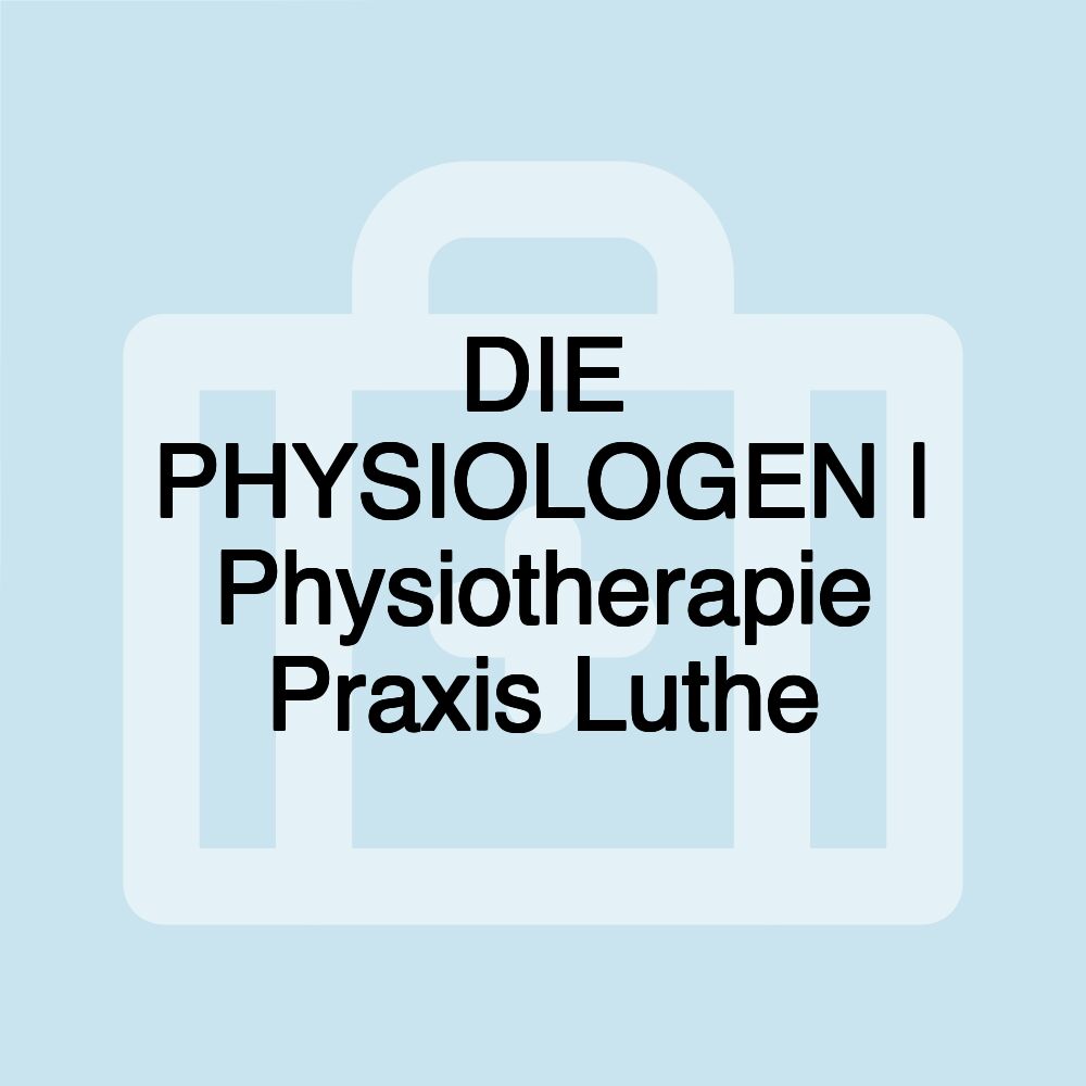 DIE PHYSIOLOGEN | Physiotherapie Praxis Luthe