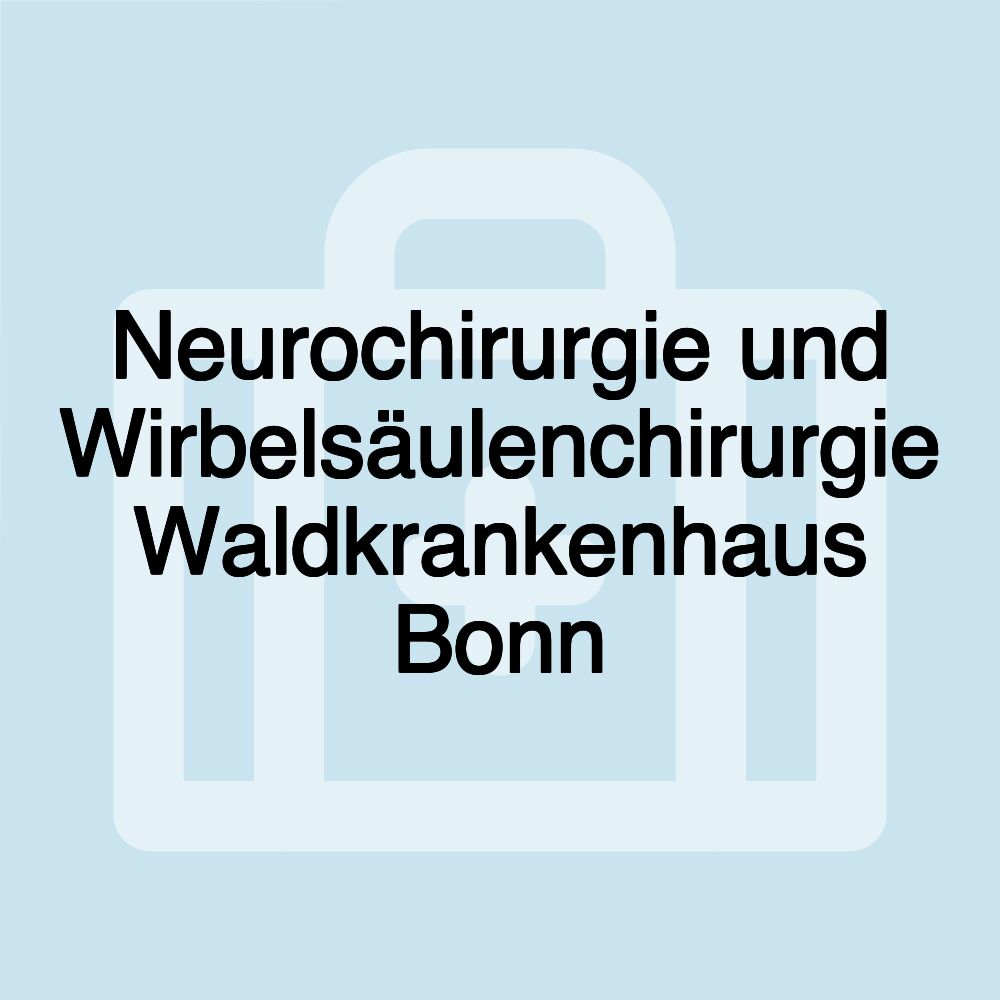 Neurochirurgie und Wirbelsäulenchirurgie Waldkrankenhaus Bonn